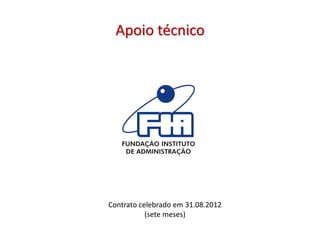 Apoio técnico
Contrato celebrado em 31.08.2012
(sete meses)
 