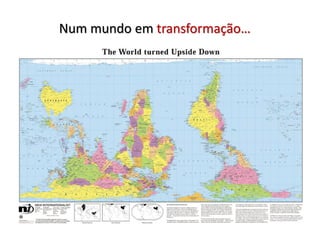 Num mundo em transformação…
 