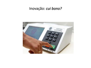 Inovação: cui bono?
 