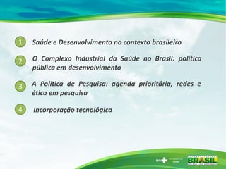 1
2
3
4
Saúde e Desenvolvimento no contexto brasileiro
O Complexo Industrial da Saúde no Brasil: política
pública em desen...