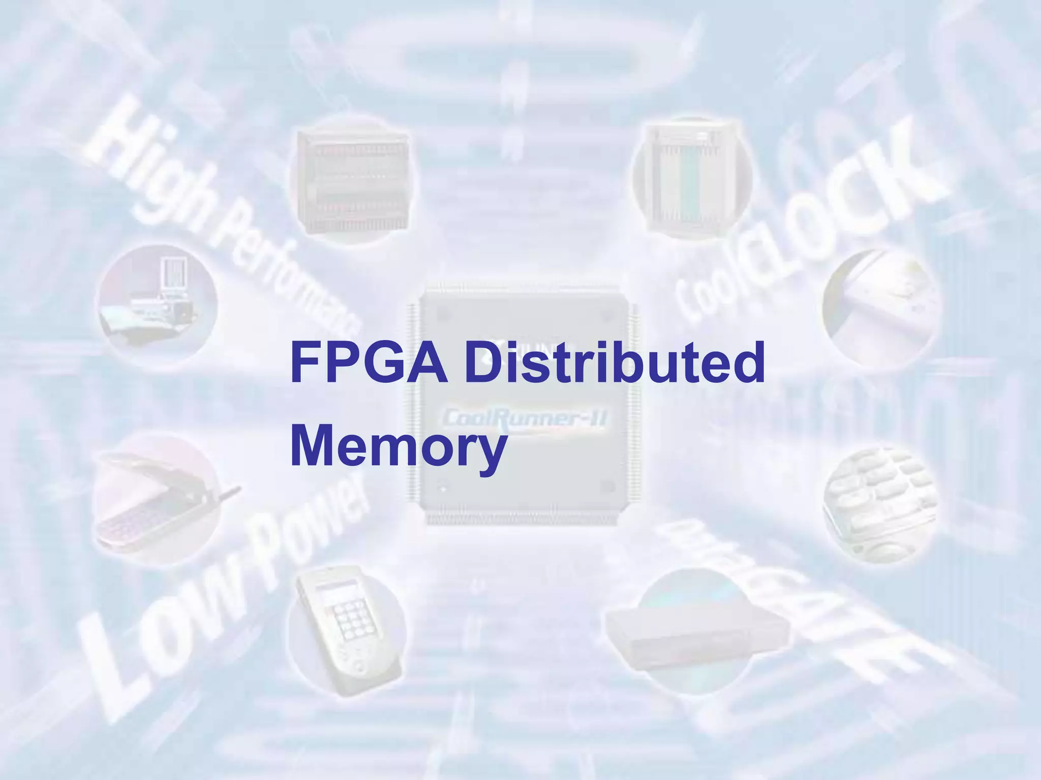 FPGA Distributed
Memory
 
