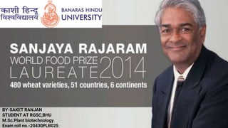 DR.SANJAY RAJARAM
2014 ,WORLD FOOD PRIZE
LAUREATE
 