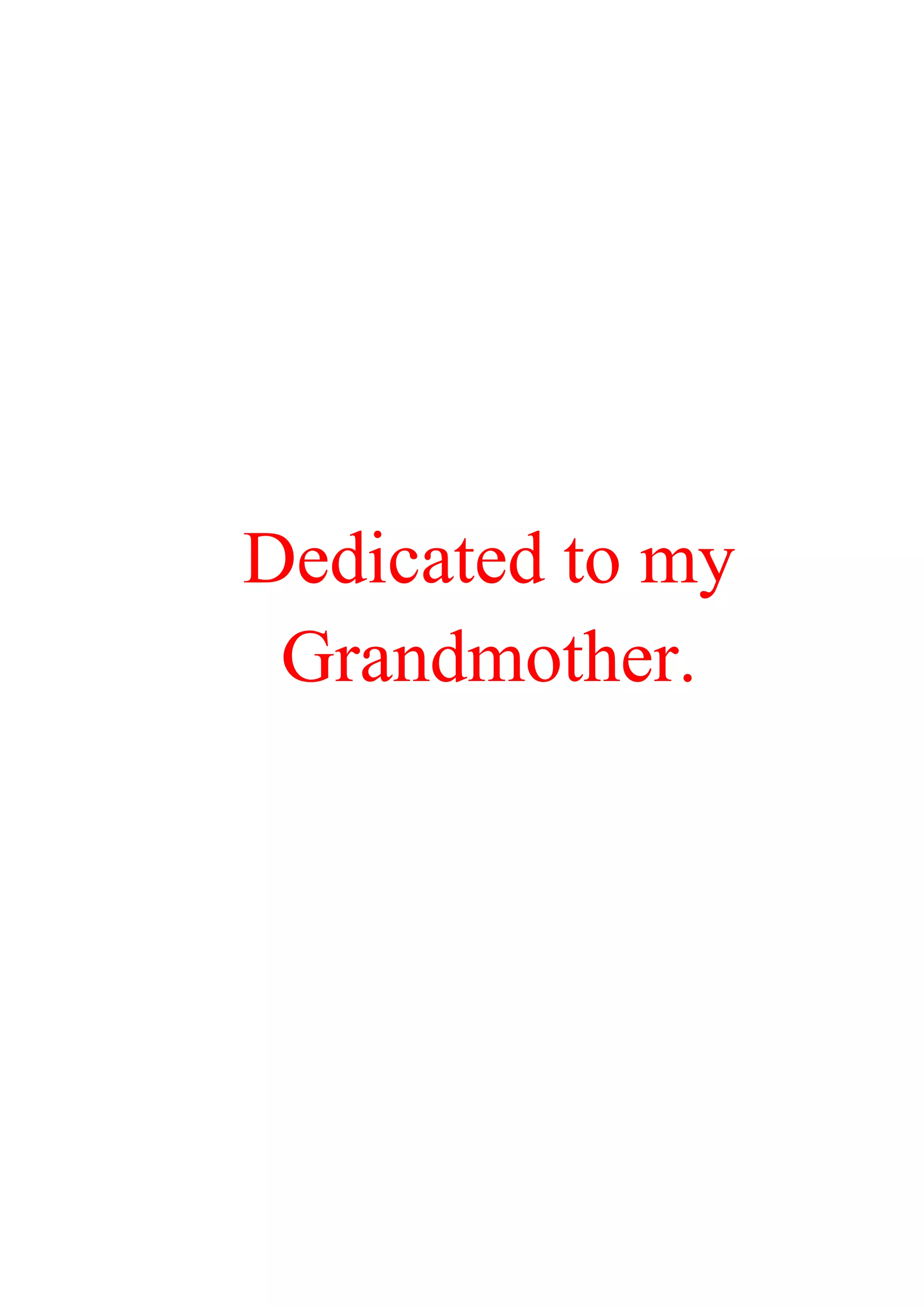 Dedicated to my
Grandmother.
 