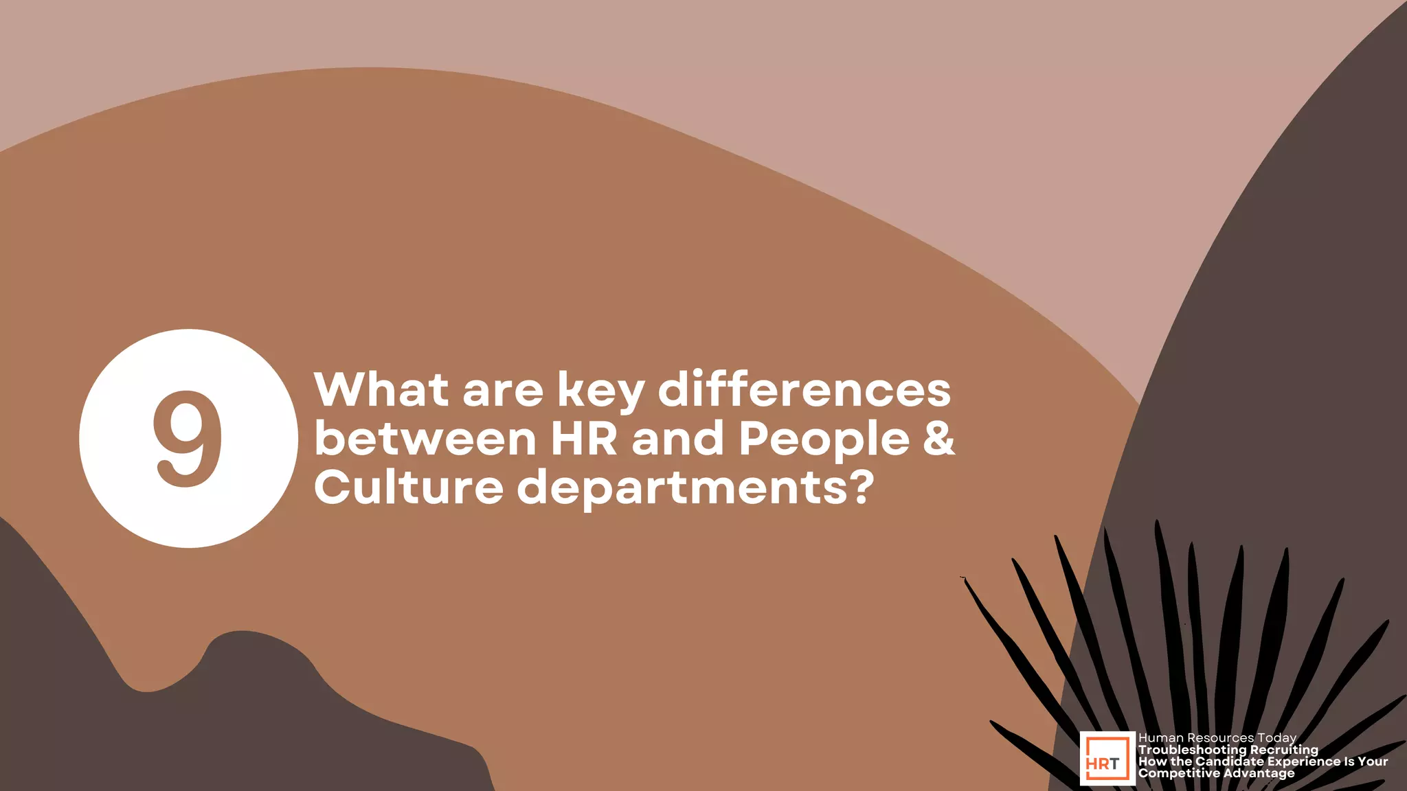 What are key differences
between HR and People &
Culture departments?
Human Resources Today
Troubleshooting Recruiting
How the Candidate Experience Is Your
Competitive Advantage
 