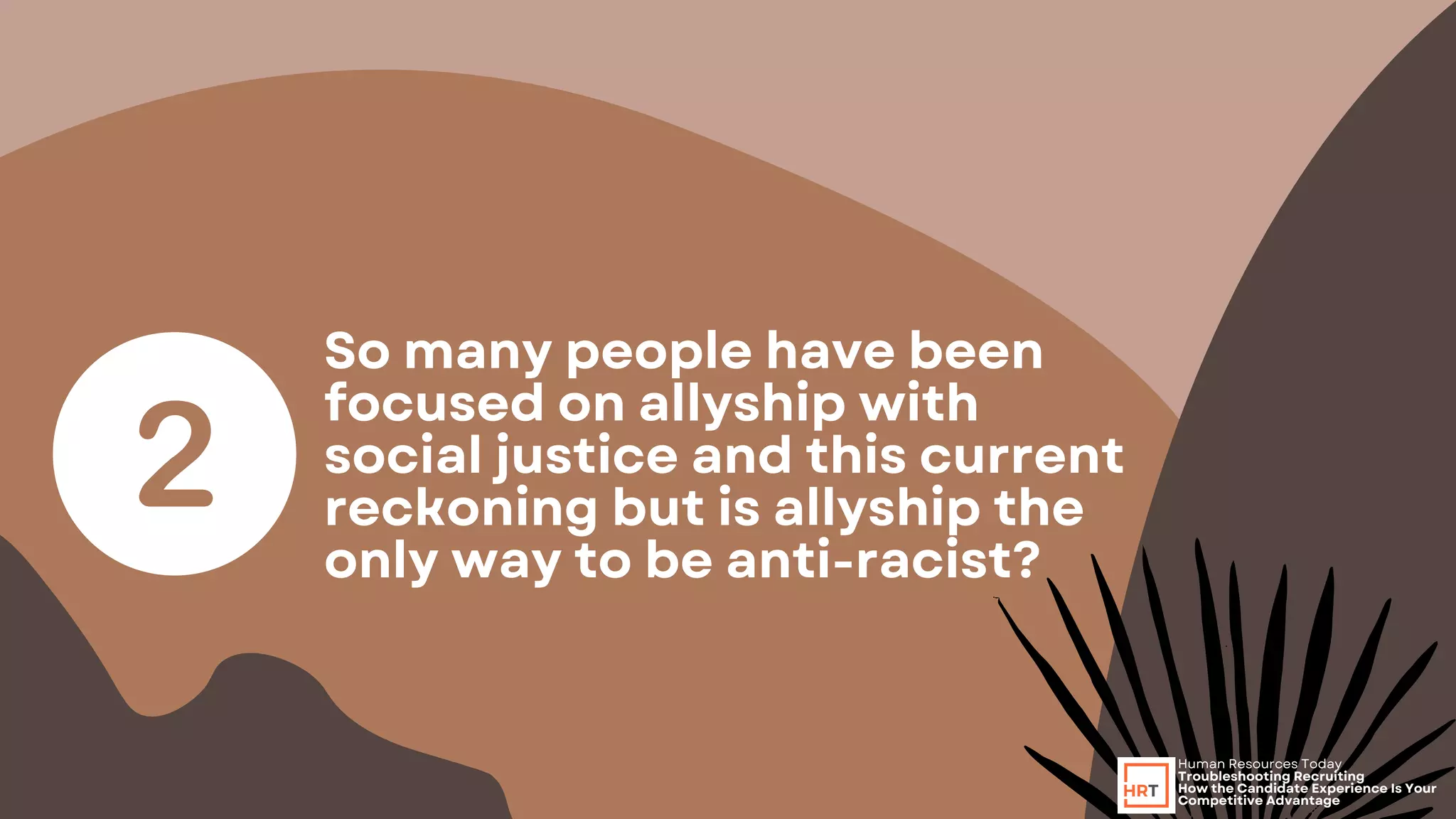 So many people have been
focused on allyship with
social justice and this current
reckoning but is allyship the
only way to be anti-racist?
Human Resources Today
Troubleshooting Recruiting
How the Candidate Experience Is Your
Competitive Advantage
 