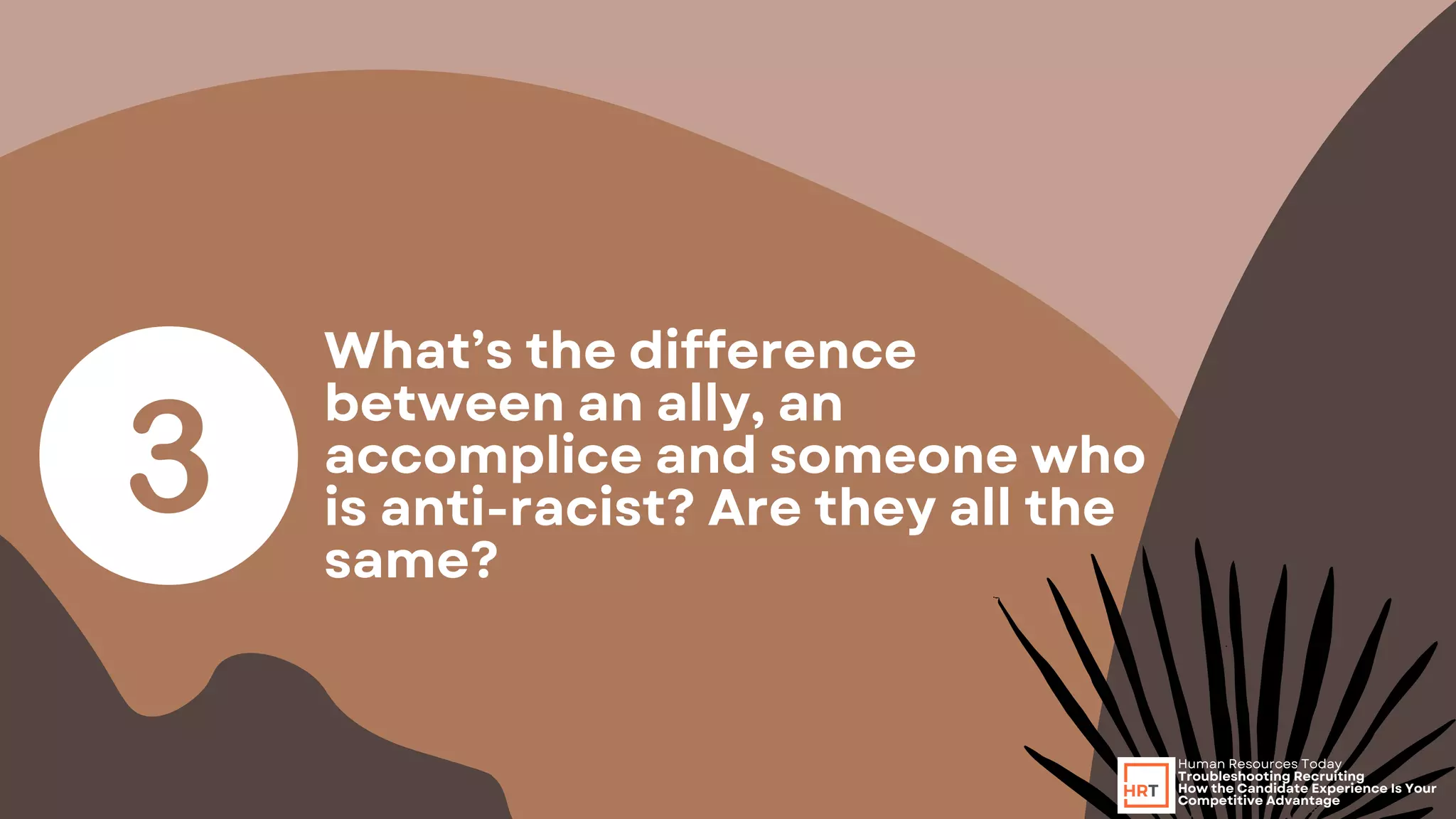 What’s the difference
between an ally, an
accomplice and someone who
is anti-racist? Are they all the
same?
Human Resources Today
Troubleshooting Recruiting
How the Candidate Experience Is Your
Competitive Advantage
 