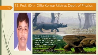 13. Prof. (Dr.) Dillip Kumar Mishra: Dept. of Physics
75
 