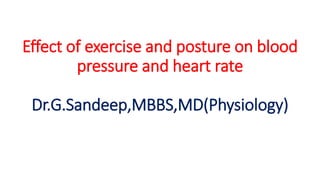 Effect of exercise and posture on blood
pressure and heart rate
Dr.G.Sandeep,MBBS,MD(Physiology)
 