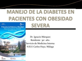 Dr. Ignacio Márquez
Residente  3er  año.
Servicio de Medicina Interna
H.R.U Carlos Haya. Málaga
 