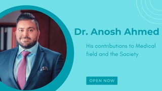 Dr. Anosh Ahmed
His contributions to Medical
field and the Society
OPEN NOW
 