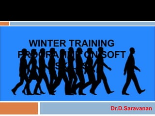WINTER TRAINING
PROGRAMME ON SOFT
SKILLS
Dr.D.Saravanan
LEADERSHIP
 