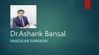 Dr.Ashank Bansal
VASCULAR SURGEON
 