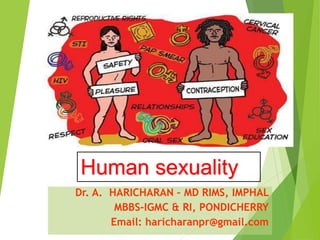 Dr. A. HARICHARAN – MD RIMS, IMPHAL
MBBS-IGMC & RI, PONDICHERRY
Email: haricharanpr@gmail.com
Human sexuality
 