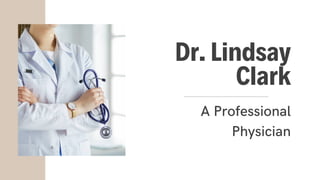 A Professional
Physician
Dr. Lindsay
Clark
 