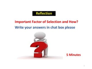 Reflection
Important Factor of Selection and How?
Write your answers in chat box please
11
5 Minutes
 