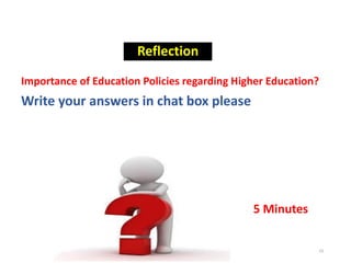 Reflection
Importance of Education Policies regarding Higher Education?
Write your answers in chat box please
23
5 Minutes
 