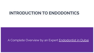 INTRODUCTION TO ENDODONTICS
A Complete Overview by an Expert Endodontist in Dubai
 