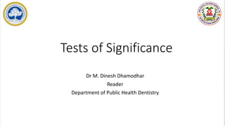 Tests of Significance
Dr M. Dinesh Dhamodhar
Reader
Department of Public Health Dentistry
 