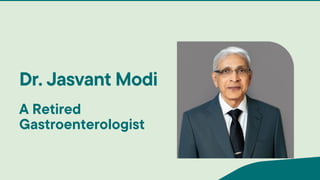 Dr. Jasvant Modi
A Retired
Gastroenterologist
 