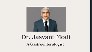 A Gastroenterologist
Dr. Jasvant Modi
 