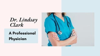 Dr. Lindsay
Clark
A Professional
Physician
 