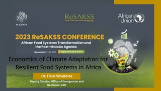 Deputy Director, Office of Emergencies and
Resilience, FAO
Economics of Climate Adaptation for
Resilient Food Systems in Africa
Dr. Fleur Wouterse
 