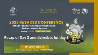 Director, Operational Analysis, AKADEMIYA2063
Recap of Day 2 and objectives for day 3
Dr. Getaw Tadesse
 