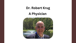 Dr. Robert Krug
A Physician
 