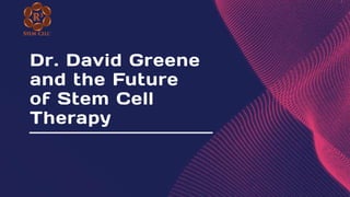 Dr. David Greene and the Future of Stem Cell Therapy (1).pptx