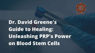 Dr. David Greene's
Guide to Healing:
Unleashing PRP's Power
on Blood Stem Cells
 