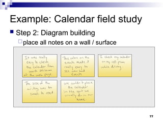 Example: Calendar field study
 Step 2: Diagram building
place all notes on a wall / surface
77
 