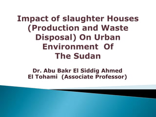 Presented By:
  Dr. Abu Bakr El Siddig Ahmed
El Tohami (Associate Professor)
 