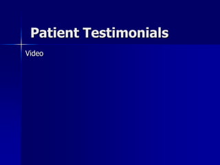 Patient Testimonials
Video
 