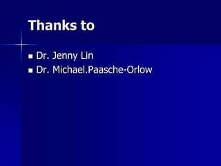 Thanks to

   Dr. Jenny Lin
   Dr. Michael.Paasche-Orlow
 