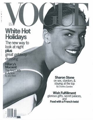 WhiteHot
Holidays
The new way to
look at night
plus
great




                            Sharon Stone
                           on sex, stardom, &
                            staying at the top
                              By Charles Gandee

                          Wish Fulfillment
                    . glorious gifts, secret palaces,
                                    and
                        Food with a French twist

               12




o 751164   6
 