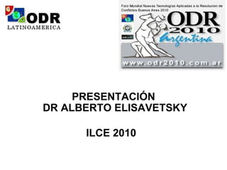 PRESENTACIÓN  DR ALBERTO ELISAVETSKY ILCE 2010   