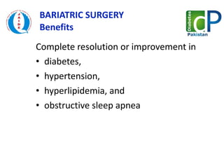 BARIATRIC SURGERY  Benefits Complete resolution or improvement in diabetes,  hypertension,  hyperlipidemia, and  obstructive sleep apnea  