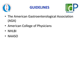 GUIDELINES The American Gastroenterological Association (AGA)  American College of Physicians NHLBI NAASO 
