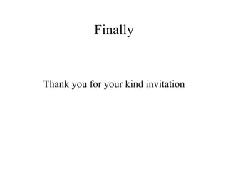 Finally Thank you for your kind invitation 