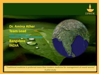 Dr. AminaAtherTeam Lead Indian Foundation forRediscovering Traditional Knowledge BangaloreINDIA  