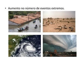 Aumento no número de eventos extremos. 
