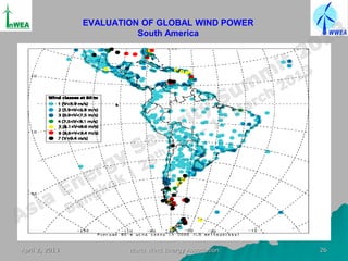 EVALUATION OF GLOBAL WIND POWER
                          South America




April 2, 2013           World Wind Energy Association   26
 