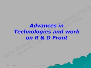 Advances in
           Technologies and work
               on R & D Front




April 2, 2013    World Wind Energy Association   46
 