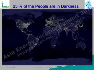 25 % of the People are in Darkness




Source: International Energy Agency
 April 2, 2013                        World Win...