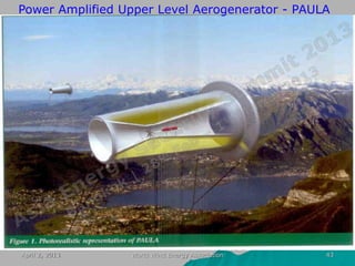 Power Amplified Upper Level Aerogenerator - PAULA




April 2, 2013    World Wind Energy Association   43
 