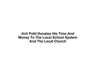 Anil Potti Donates His Time And Money To The Local School System And The Local Church 