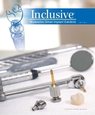 Inclusive®
Restorative Driven Implant Solutions
A publication of Glidewell Laboratories
Vol. 1, Iss. 1
 