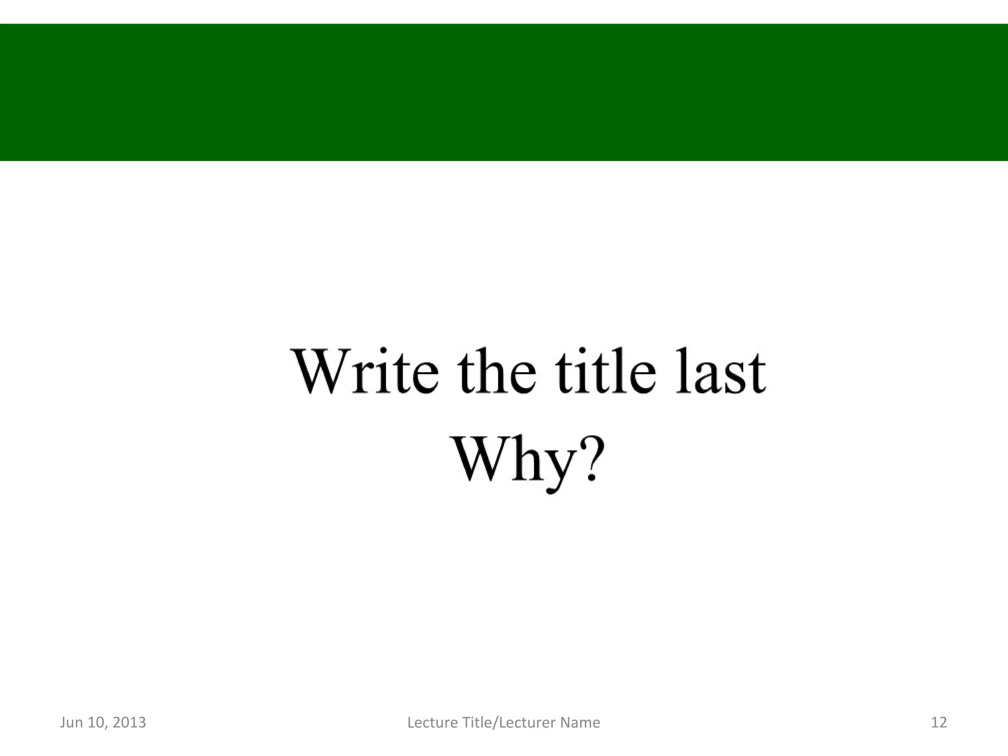Jun 10, 2013 Lecture Title/Lecturer Name 12
 