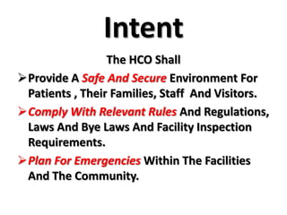 IntentThe HCO Shall Provide A Safe And Secure Environment For Patients , Their Families, Staff  And Visitors.