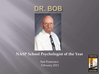 NASP School Psychologist of the Year
             San Francisco
             February 2011
 